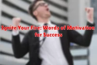 Ignite Your Fire: Words of Motivation for Success Ignite Your Fire: Words of Motivation for Success