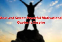 Short and Sweet: Powerful Motivational Quotes to Inspire Short and Sweet: Powerful Motivational Quotes to Inspire