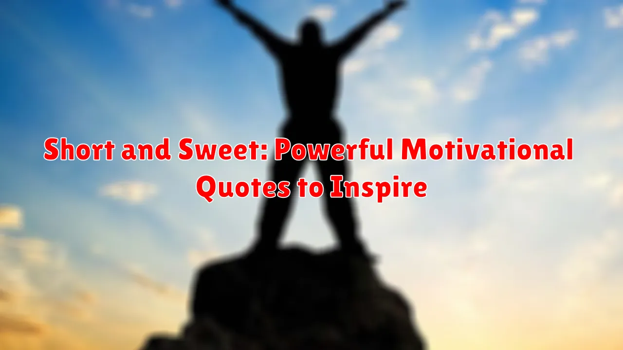 Short and Sweet: Powerful Motivational Quotes to Inspire
