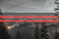 Unlocking Your Potential: Motivational Words to Ignite Your Learning Journey Unlocking Your Potential: Motivational Words to Ignite Your Learning Journey