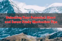 Unlocking Your Potential: Short and Sweet Study Motivation Tips Unlocking Your Potential: Short and Sweet Study Motivation Tips