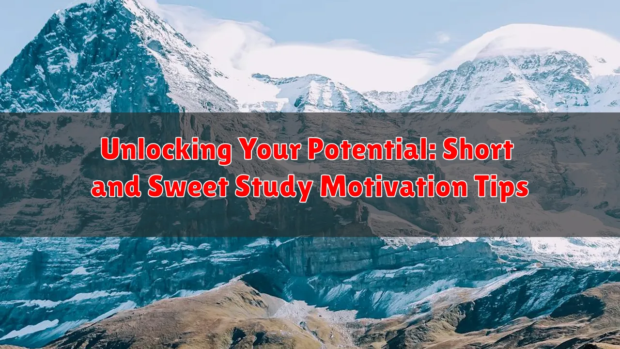 Unlocking Your Potential: Short and Sweet Study Motivation Tips